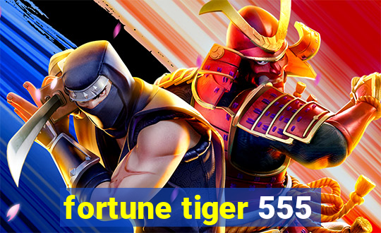 fortune tiger 555